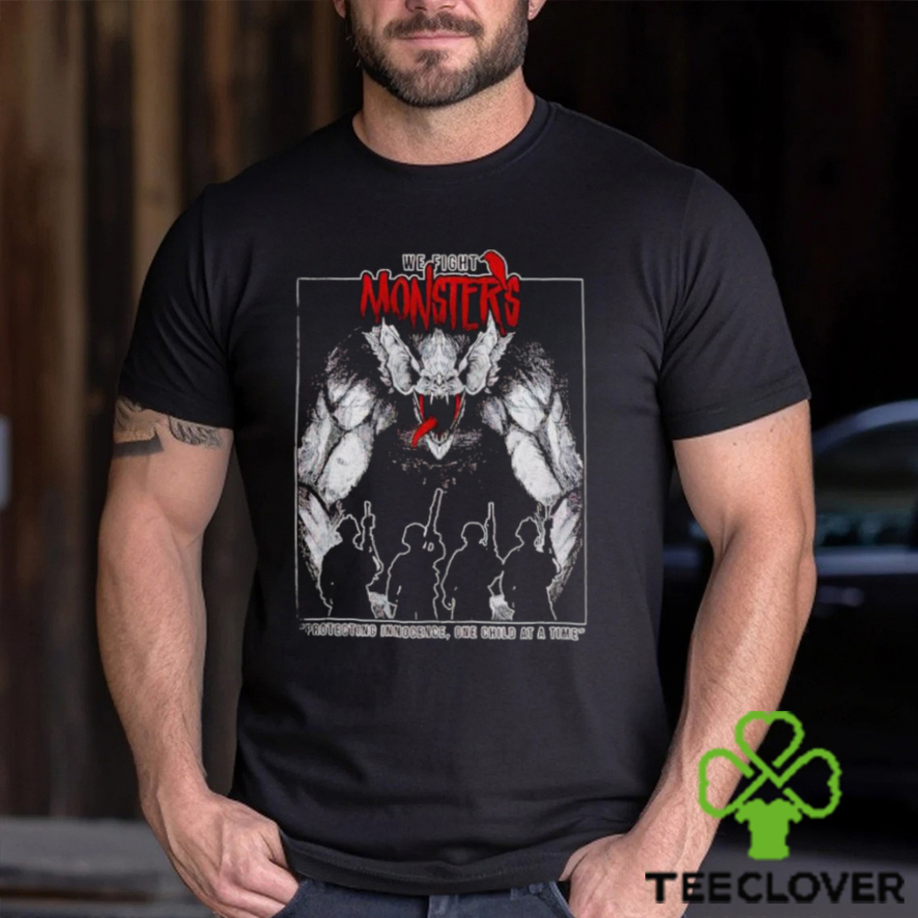 We Fight Monsters shirt We Fight Monsters shirt
