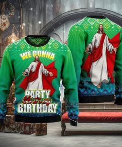 We Gonna Party Like It’s Your Birthday Ugly Christmas Sweater Christmas Noel Gift