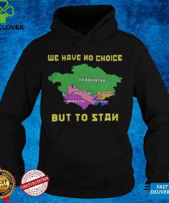 We Have No Choice But To Stan Shirt