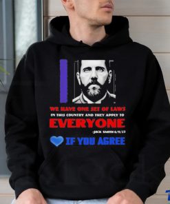 We Have One Set Of Laws In This Country And They Apply To Everyone Jack Smith If You Agree Shirt
