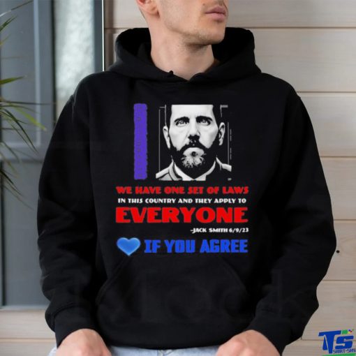 We Have One Set Of Laws In This Country And They Apply To Everyone Jack Smith If You Agree Shirt
