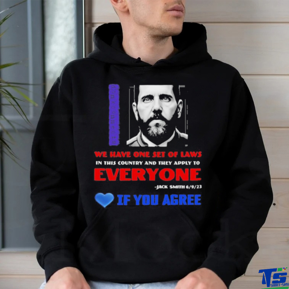 We Have One Set Of Laws In This Country And They Apply To Everyone Jack Smith If You Agree Shirt We Have One Set Of Laws In This Country And They Apply To Everyone Jack Smith If You Agree Shirt