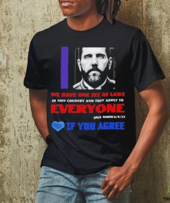 We Have One Set Of Laws In This Country And They Apply To Everyone Jack Smith If You Agree Shirt 1 We Have One Set Of Laws In This Country And They Apply To Everyone Jack Smith If You Agree Shirt