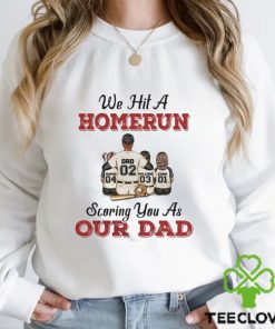 We Hit A Homerun Scoring You As Our Dad Shirt