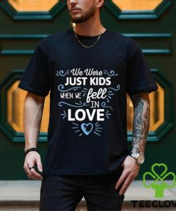 We Just Kids When We Fell In Love Shirt