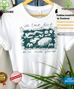 We Love Dirt So Should You Insect Painting T shirt 1 We Love Dirt So Should You Insect Painting T shirt