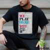 We Play Here National Wome's Soccer League 2024 Tee NWSL Store hoodie, sweater, longsleeve, shirt v-neck, t-shirt