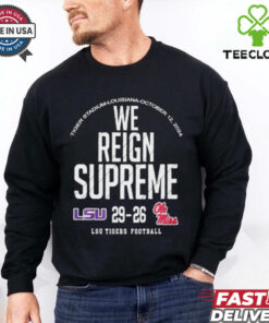 We Reign Supreme LSU Tigers Victory 29 26 Ole Miss Rebels Football 2024 Final Score t shirt