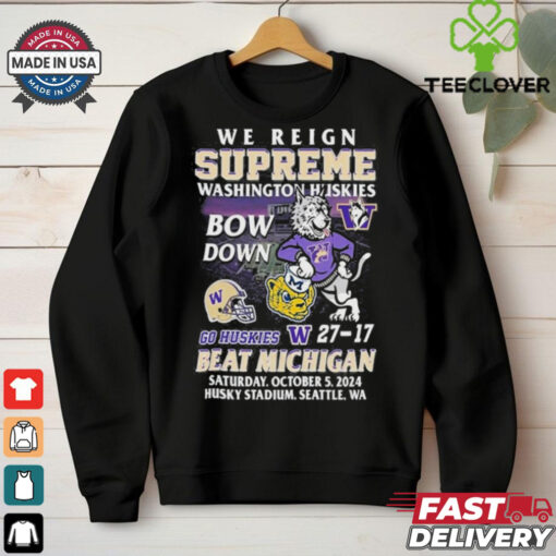 We Reign Supreme Washington Huskies Bow Down Go Huskies Beat Michigan 2024 T Shirt