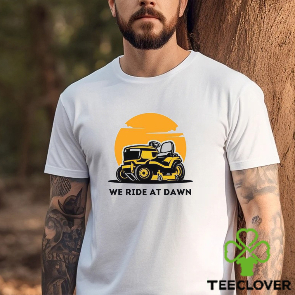 We Ride At Dawn Lawn Mower Shirt Care Fathers Day Gift Classic Hoodie