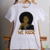 We Rose Juneteenth Shirt