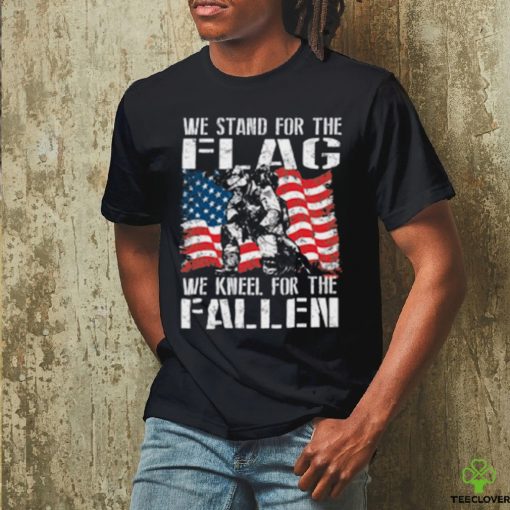 We Stand For The Flag We Kneel For The Fallen — T Shirt