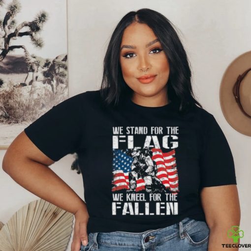 We Stand For The Flag We Kneel For The Fallen — T Shirt
