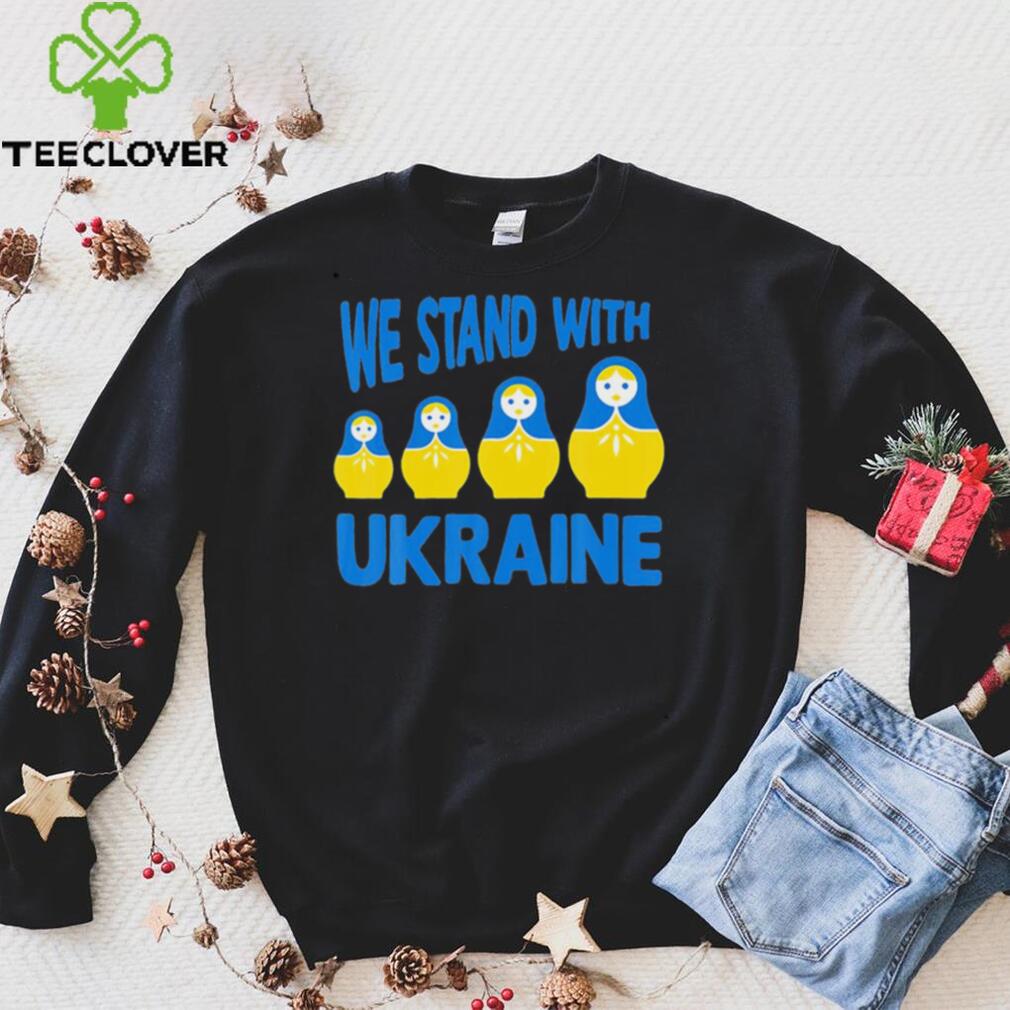 We Stand With Ukraine Matryoshka T Shirt We Stand With Ukraine Matryoshka T Shirt