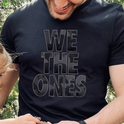 We The Ones Tribute To The Troops Shirt