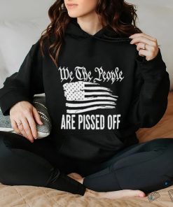 We The People Are Pissed Off Wtp Are Pissed Off hoodie, sweater, longsleeve, shirt v-neck, t-shirt