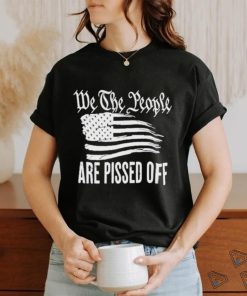 We The People Are Pissed Off Wtp Are Pissed Off hoodie, sweater, longsleeve, shirt v-neck, t-shirt