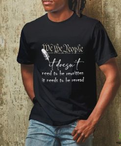 We The People Constitution Doesn’t Need Rewritten Shirt
