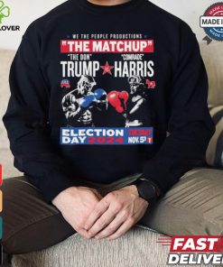 We The People Productions The Matchup The Don Trump Vs Comrade Kamala Harris Election Tuesday Day 2024 Nov. 5th T Shirts