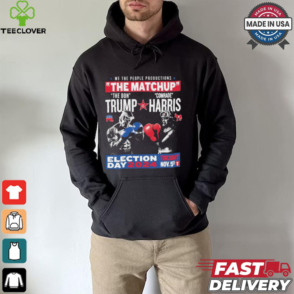 We The People Productions The Matchup The Don Trump Vs Comrade Kamala Harris Election Tuesday Day 2024 Nov. 5th T Shirts We The People Productions The Matchup The Don Trump Vs Comrade Kamala Harris Election Tuesday Day 2024 Nov. 5th T Shirts