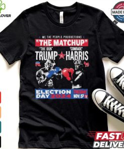 We The People Productions The Matchup The Don Trump Vs Comrade Kamala Harris Election Tuesday Day 2024 Nov. 5th T Shirts