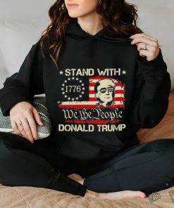 We The People Stand With Donald Trump 2024 Convicted Felon Shirt