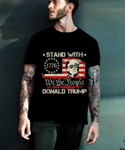 We The People Stand With Donald Trump 2024 Convicted Felon Shirt