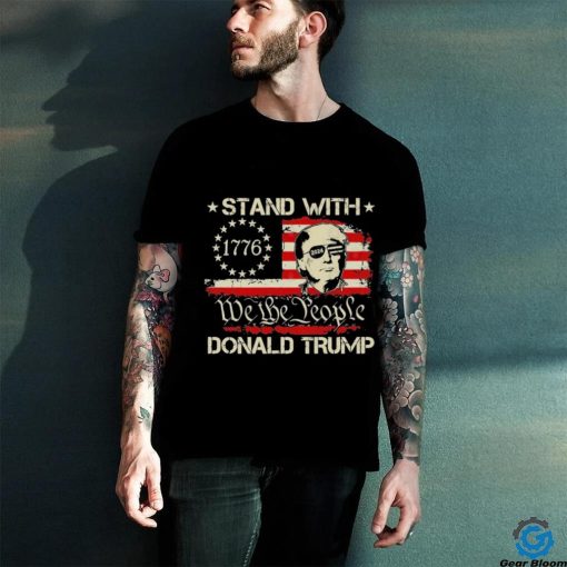 We The People Stand With Donald Trump 2024 Convicted Felon Shirt