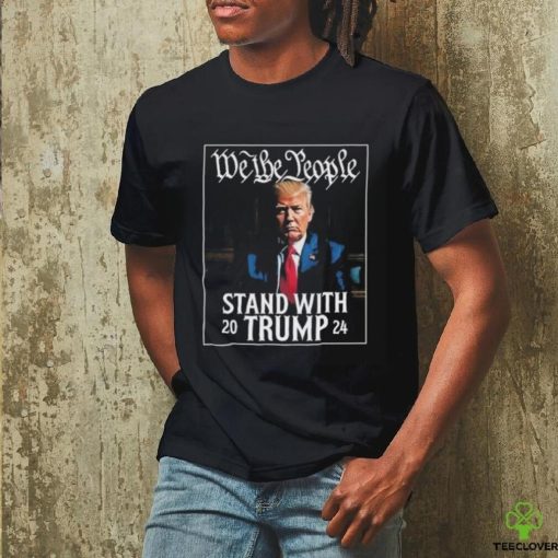 We The People Stand With Trump 2024 T Shirt