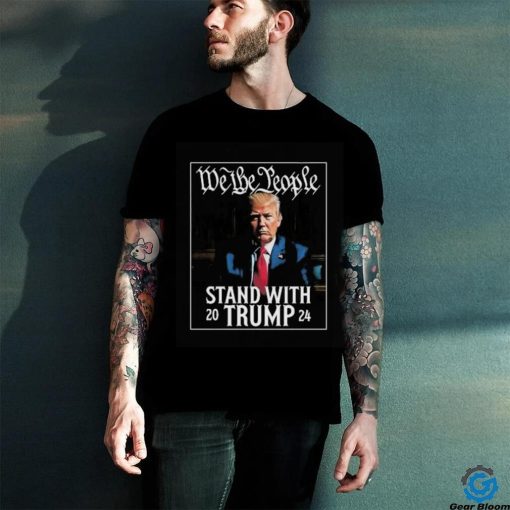 We The People Stand With Trump 2024 T Shirt