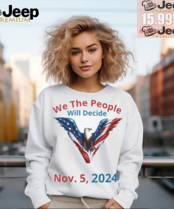 We The People Will Decide Nov 5 2024 Shirt
