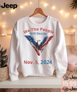 We The People Will Decide Nov 5 2024 Shirt