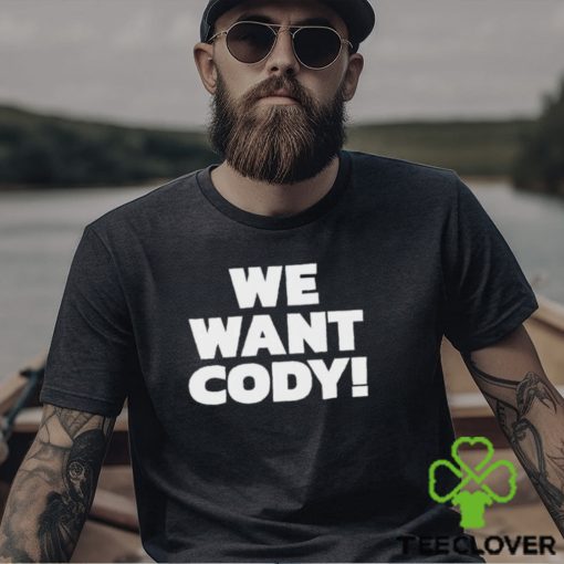 We Want Cody Shirt