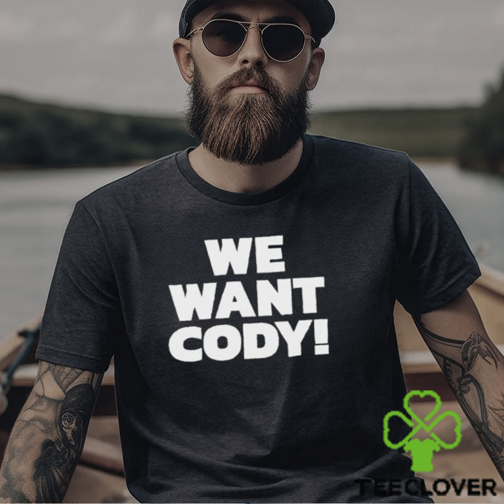 We Want Cody Shirt We Want Cody Shirt