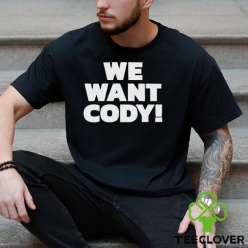 We Want Cody Shirt