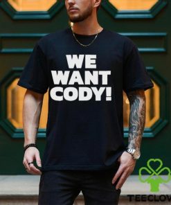 We Want Cody Shirt 2 We Want Cody Shirt