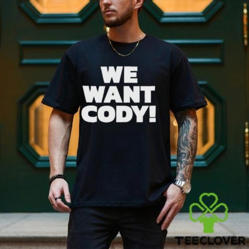 We Want Cody Shirt