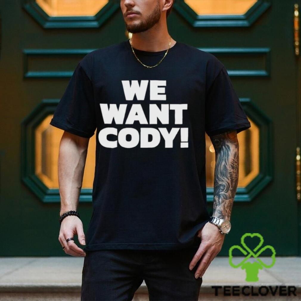 We Want Cody Shirt We Want Cody Shirt