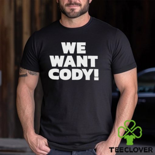 We Want Cody Shirt