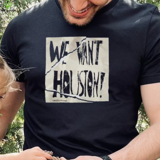 We Want Houston Sign Shirt