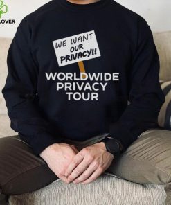 We Want Our Privacy Worldwide Privacy Tour T Shirt