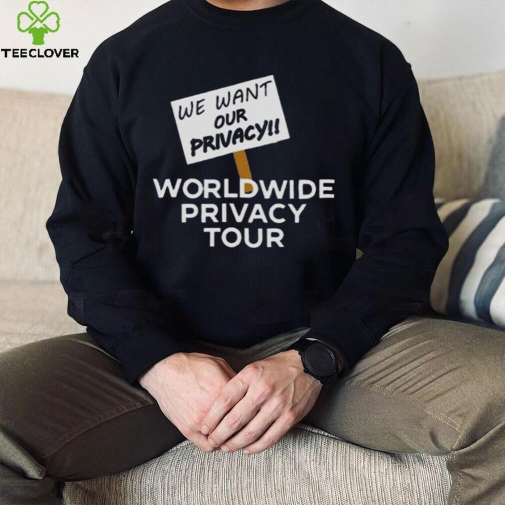 We Want Our Privacy Worldwide Privacy Tour T Shirt