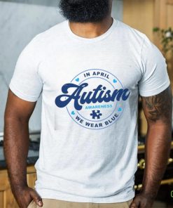 We Wear Blue For April Autism Awareness Month T Shirt