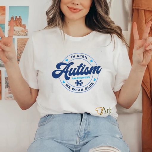 We Wear Blue For April Autism Awareness Month T Shirt