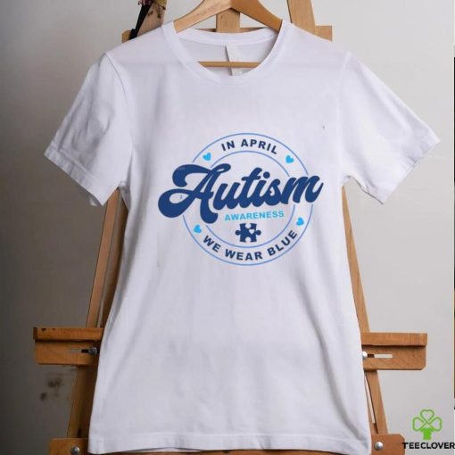 We Wear Blue For April Autism Awareness Month T Shirt