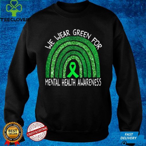 We Wear Green For Mental Health Awareness T Shirt