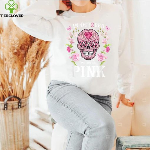 We Wear Pink For Breast Cancer Awareness Sugar Skull Gifts T Shirt