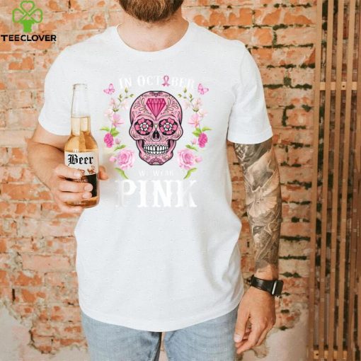 We Wear Pink For Breast Cancer Awareness Sugar Skull Gifts T Shirt