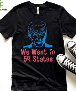 We Went To 54 States, Gag President Biden gaff T Shirt