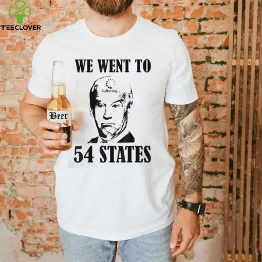 We Went To 54 States President Joe Biden Buffering Shirt